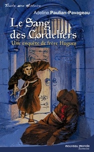 Adeline Paulian-Pavageau - Le sang des Cordeliers - Une enquête de Frère Hugues.