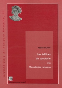 Adeline Pichot - Les édifices de spectacle des Maurétanies romaines.
