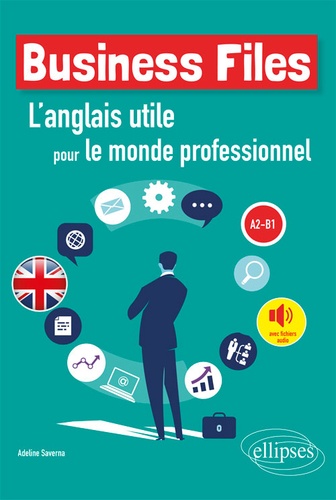 Business files A2-B1. L'anglais utile pour le monde professionnel