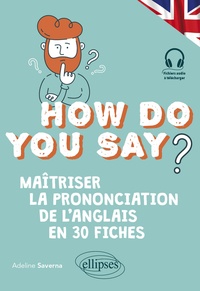 Adeline Saverna - How do you say? - Maîtriser la prononciation de l'anglais en 30 fiches.