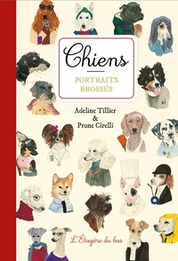 Adeline Tillier et Prune Cirelli - Chiens, portraits brossés.