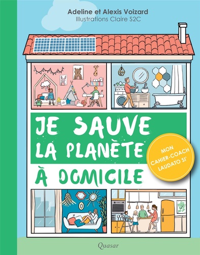 Je sauve la planète à domicile. Mon cahier-coach Laudato Si'