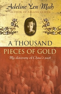 Adeline Yen Mah - A Thousand Pieces of Gold - A Memoir of China’s Past Through its Proverbs.