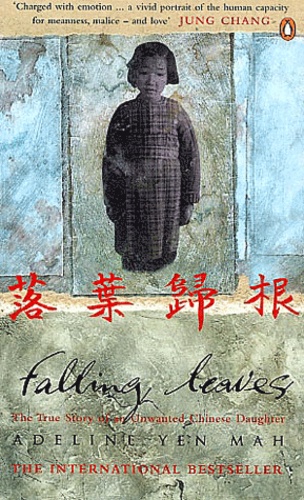 Adeline Yen Mah - Falling Leaves - Return to their roots, The true story of an Unwanted Chinese Daughter.