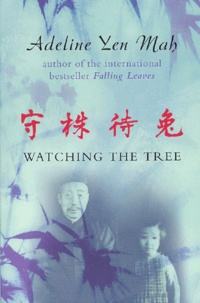 Adeline Yen Mah - Watching The Tree To Catch A Hare. A Chinese Daughter Reflects On Happiness, Spiritual Beliefs And Universal Wisdom.