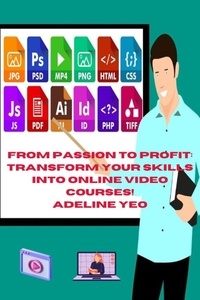  Adeline Yeo - From Passion To Profit: Transform Your Skills Into Online Video Courses!.