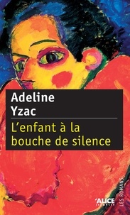 Adeline Ysac - L'enfant à la bouche de silence.