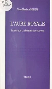 L'Aube royale : études sur la légitimité du pouvoir