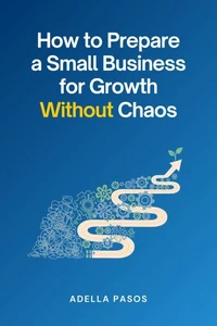 How to Prepare a Small Business for Growth Without Chaos