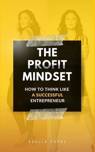  Adella Pasos - The Profit Mindset: How to Think Like a Successful Entrepreneur.