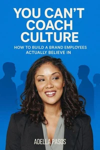 You Can’t Coach Culture: How to Build a Brand Employees  Actually Believe In