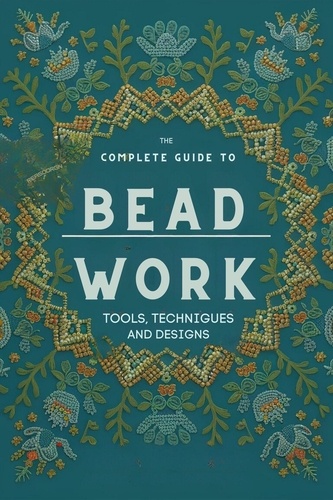  Adelle Louise Moss - The Complete Guide to Bead Work: Tools, Techniques, and Designs - DIY At Home, #2.