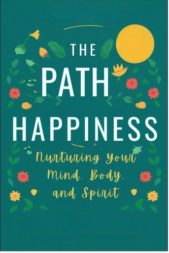  Adelle Louise Moss - The Path to Happiness: Nurturing Your Mind, Body, and Spirit - Healthy Lifestyle, #3.