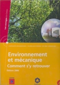  ADEME - Environnement et mécanique: comment s'y retrouver: contraintes réglementaires, technologies propres, ISO 14001, version 2004.