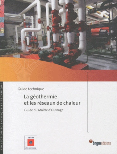  ADEME - La géothermie et les réseaux de chaleur - Guide du maître d'ouvrage.