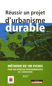  ADEME - Réussir un projet d'urbanisme durable - Méthode en 100 fiches pour une approche environnementale de l'urbanisme (AEU).