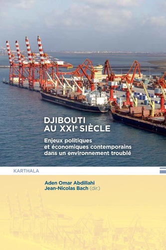 Djibouti au XXIe siècle. Enjeux politiques et économiques contemporains dans un environnement troublé