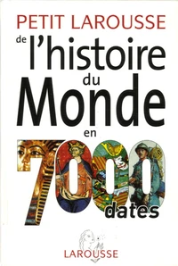 Petit Larousse de l'histoire du Monde en 7000 dates