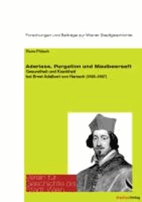 Aderlass, Purgation und Maulbeersaft - Gesundheit und Krankheit bei Ernst Adalbert von Harrach (1598-1667).