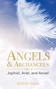  Adesh Silva - Angels &amp; Archangels Part 2: Jophiel, Ariel, Azrael.