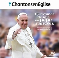 Dominique Pierre - Chantons en Eglise  : 15 hymnes de joie du pape Francois.