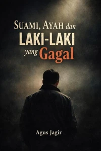 Suami, Ayah, dan Laki-Laki yang Gagal