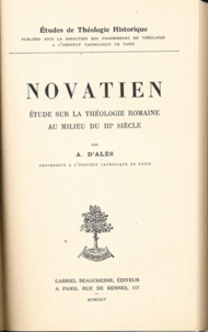 Adhémar d' Alès - Novatien - Etude sur la théologie romaine au milieu du IIIe siècle.