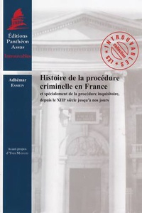 Adhémar Esmein - Histoire de la procédure criminelle en France et spécialement de la procédure inquisitoire, depuis le XIIIe siècle jusqu'à nos jours.