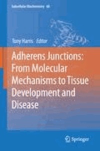 Tony Harris - Adherens Junctions: from Molecular Mechanisms to Tissue Development and Disease.