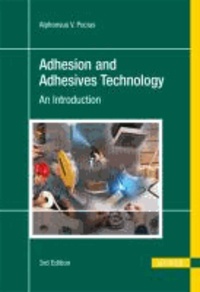 Adhesion and Adhesives Technology - An Introduction.
