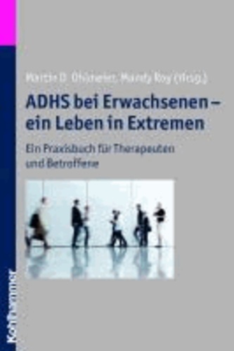 ADHS bei Erwachsenen - ein Leben in Extremen - Ein Praxisbuch für Therapeuten und Betroffene.
