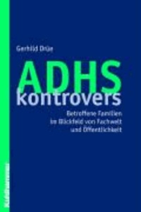 ADHS kontrovers - Betroffene Familien im Blickfeld von Fachwelt und Öffentlichkeit.