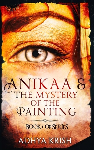  Adhya Krish - Anikaa &amp; The Mystery of the Painting - BOOK 1 OF THE SERIES, #1.