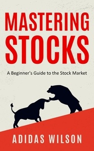  Adidas Wilson - Mastering Stocks - A Beginner's Guide to the Stock Market.