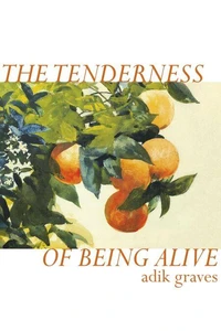 The Tenderness of Being Alive