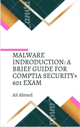  Adil Ahmed - Malware Introduction: A Brief Guide for Comptia Security+ 601 Exam.