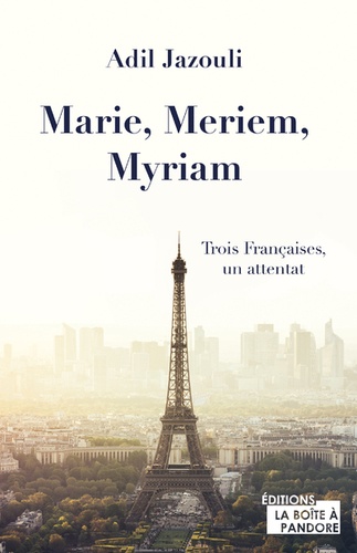 Marie, Meriem, Myriam. Trois Françaises, un attentat
