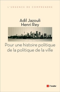 Adil Jazouli et Henri Rey - Pour une histoire politique de la politique de la ville.
