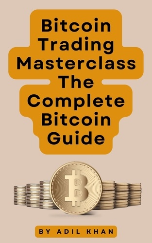  ADIL KHAN - Bitcoin Trading Masterclass: The Complete Bitcoin Guide.