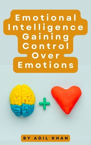  ADIL KHAN - Emotional Intelligence Gaining Control Over Emotions.