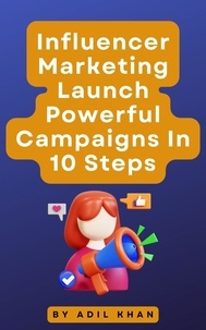  ADIL KHAN - Influencer Marketing Launch Powerful Campaigns In 10 Steps.