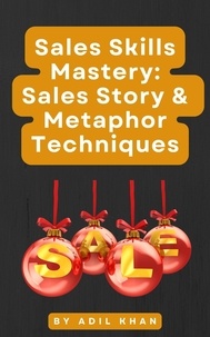  ADIL KHAN - Sales Skills Mastery: Sales Story &amp; Metaphor Techniques.