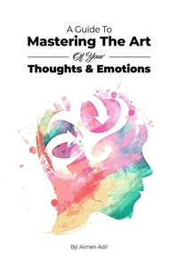  Adil Masood Qazi et  Aimen Adil - A Guide To Mastering The Art of Your Thoughts and Emotions.