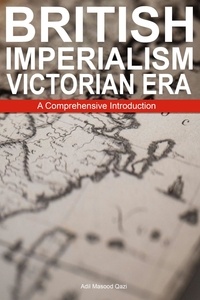  Adil Masood Qazi - British Imperialism Victorian Era: A Comprehensive Introduction.
