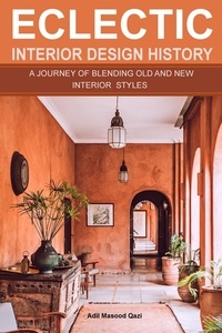  Adil Masood Qazi - Eclectic Interior Design History: A Journey of Blending Old and New Interior Styles.