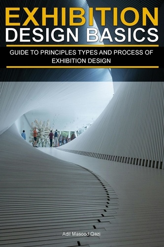  Adil Masood Qazi - Exhibition Design Basics: Guide to Principles, types and Process of Exhibition Design.