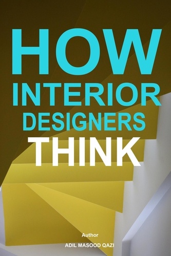  Adil Masood Qazi - How Interior Designers Think.