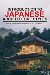  Adil Masood Qazi - Introduction to Japanese Architecture Styles: Guide to Japanese Home Design Concepts.