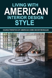  Adil Masood Qazi - Living With American Interior Design Style: Characteristics of American Home Decor Revealed.