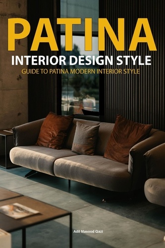  Adil Masood Qazi - "Patina Interior Design Style: Guide to Patina Modern Interior Style.